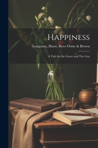 Happiness; A Tale for the Grave and The Gay