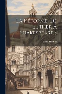 Réforme, De Luther À Shakespeare \