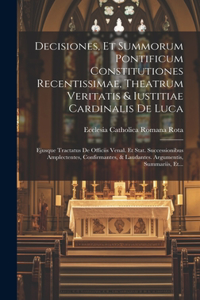 Decisiones, Et Summorum Pontificum Constitutiones Recentissimae, Theatrum Veritatis & Iustitiae Cardinalis De Luca