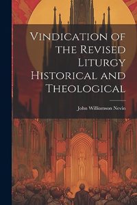 Vindication of the Revised Liturgy Historical and Theological