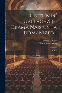 Caitlín Ní Uallacháin, Dráma Naísiúnta [Romanized].