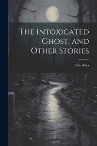 Intoxicated Ghost, and Other Stories