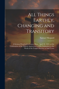 All Things Earthly, Changing and Transitory