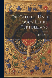 Die Gottes- Und Logos-Lehre Tertullians