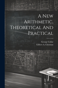 New Arithmetic, Theoretical And Practical