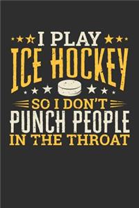 I Play Ice Hockey So I Don't Punch People In The Throat
