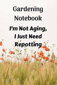 Gardening Notebook, I'm Not Aging, I Just Need Repotting