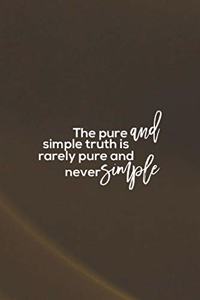 The Pure And Simple Truth Is Rarely Pure And Never Simple