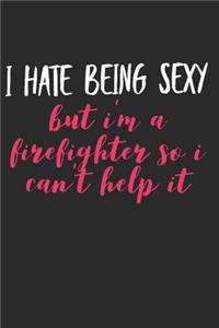 I Hate Being Sexy But I'm a Firefighter So I Can't Help It