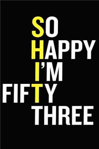 So Happy I'm Fifty Three