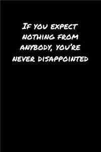 If You Expect Nothing From Anybody You're Never Disappointed