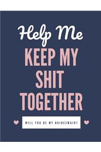 Help Me Keep My Shit Together Will You Be My Bridesmaid