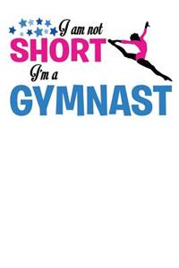 I Am Not Short I'm A Gymnast: Blank Lined Ruled 6x9 120 Page Notebook/Journal for Gymnasts to jot down notes and ideas!