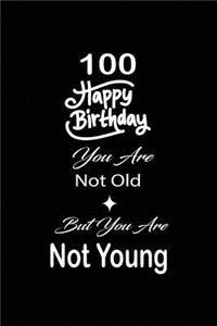 100 Happy birthday you are not old but you are not young