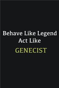 Behave like Legend Act Like Genecist