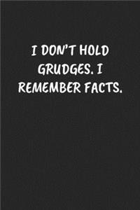I Don't Hold Grudges. I Remember Facts.