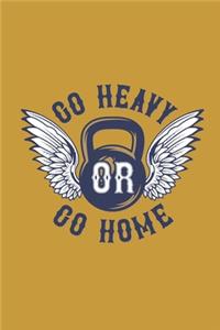 Go Heavy or Go Home