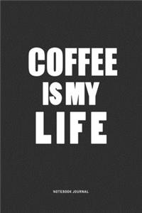 Coffee IS My Life