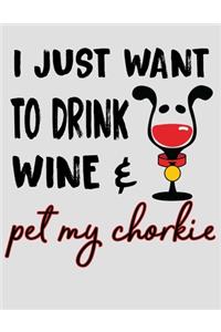 I Just Want to Drink Wine & Pet My Chorkie