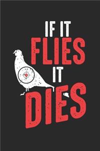 If it Flies it Dies