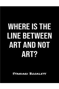 Where Is The Line Between Art And Not Art?