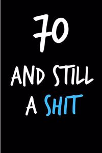 70 and Still a Shit
