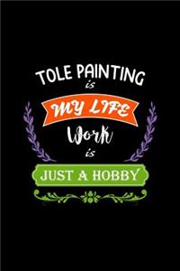 Tole Painting Is My Life Work Is Just a Hobby