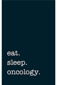 eat. sleep. oncology. - Lined Notebook