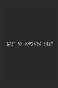 Shit my partner said