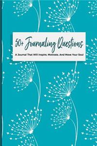 50+ Journaling Questions A Journal That Will Inspire, Motivate, And Move Your Soul