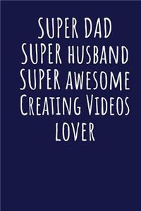 Super Dad Super Husband Super Awesome Creating Videos Lover