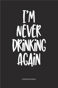 I'm Never Drinking Again