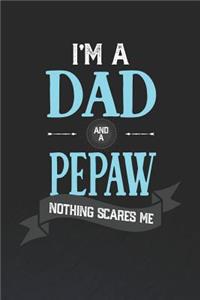 I'm A Dad And A Pepaw Nothing Scares Me