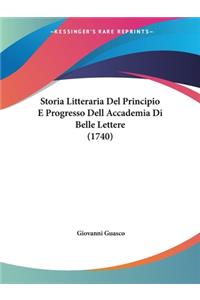 Storia Litteraria Del Principio E Progresso Dell Accademia Di Belle Lettere (1740)