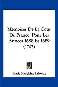 Memoires de La Cour de France, Pour Les Annees 1688 Et 1689 (1742)