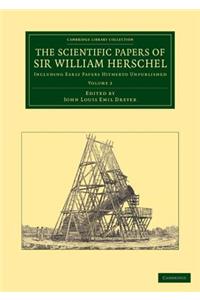 Scientific Papers of Sir William Herschel: Volume 2: Including Early Papers Hitherto Unpublished
