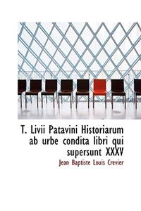 T. LIVII Patavini Historiarum AB Urbe Condita Libri Qui Supersunt XXXV