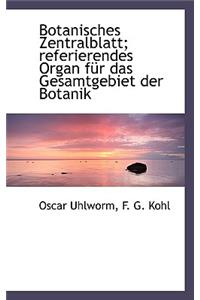 Botanisches Zentralblatt; Referierendes Organ Fur Das Gesamtgebiet Der Botanik