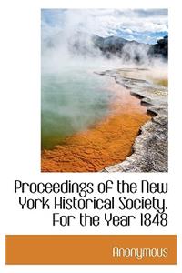 Proceedings of the New York Historical Society. for the Year 1848