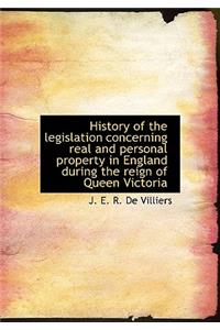 History of the Legislation Concerning Real and Personal Property in England During the Reign of Quee