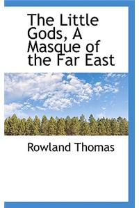 The Little Gods, a Masque of the Far East