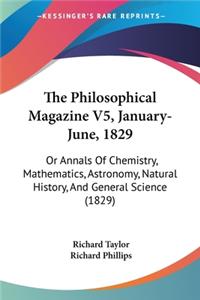 Philosophical Magazine V5, January-June, 1829