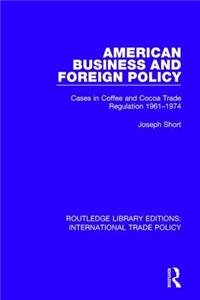 American Business and Foreign Policy: Cases in Coffee and Cocoa Trade Regulation 1961-1974