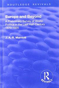 Revival: Europe and Beyond (1921): A Preliminary Survey of World-Politics in the Last Half-Century 1870-1920