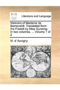 Memoirs of Madame de Barneveldt. Translated from the French by Miss Gunning. in Two Volumes. ... Volume 1 of 2