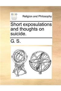 Short Exposulations and Thoughts on Suicide.