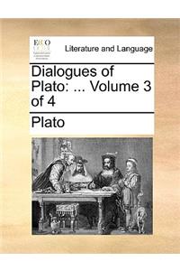 Dialogues of Plato: ... Volume 3 of 4