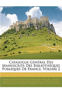 Catalogue General Des Manuscrits Des Bibliotheques Publiques de France, Volume 2