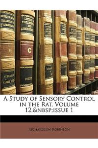 A Study of Sensory Control in the Rat, Volume 12, Issue 1