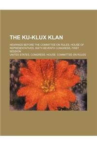 The Ku-Klux Klan; Hearings Before the Committee on Rules, House of Representatives, Sixty-Seventh Congress, First Session